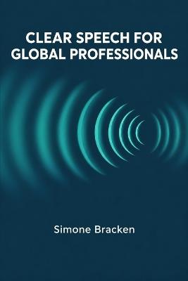 Clear Speech for Global Professionals - Simone Bracken - cover