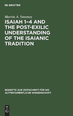 Isaiah 1–4 and the Post-Exilic Understanding of the Isaianic Tradition - Marvin A. Sweeney - cover