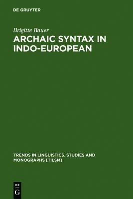 Archaic Syntax in Indo-European: The Spread of Transitivity in Latin and French - Brigitte Bauer - cover