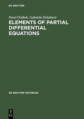 Elements of Partial Differential Equations - Pavel Drabek,Gabriela Holubova - cover