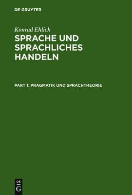 Sprache Und Sprachliches Handeln: Band 1: Pragmatik Und Sprachtheorie. Band 2: Prozeduren Des Sprachlichen Handelns. Band 3: Diskurs - Narration - Text - Schrift - Konrad Ehlich - cover