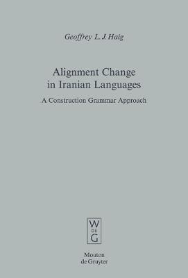 Alignment Change in Iranian Languages: A Construction Grammar Approach - Geoffrey L.J. Haig - cover