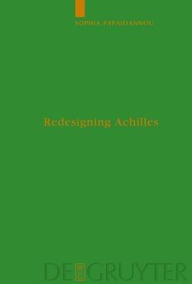 Redesigning Achilles: 'Recycling' the Epic Cycle in the 'Little Iliad' (Ovid, Metamorphoses 12.1-13.622) - Sophia Papaioannou - cover