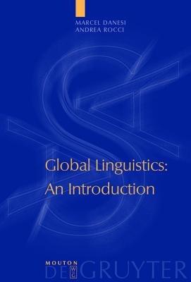 Global Linguistics: An Introduction - Marcel Danesi,Andrea Rocci - cover