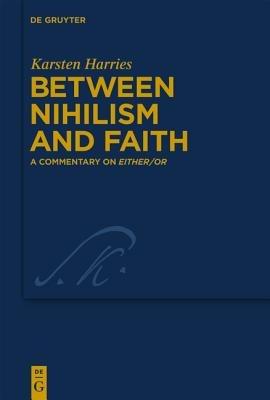 Between Nihilism and Faith: A Commentary on Either/Or - Karsten Harries - cover