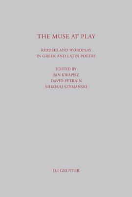 The Muse at Play: Riddles and Wordplay in Greek and Latin Poetry - cover