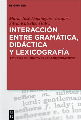 Interaccion Entre Gramatica, Didactica Y Lexicografia: Estudios Contrastivos Y Multicontrastivos - cover