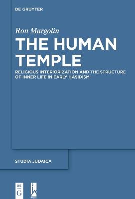 The Human Temple: Religious Interiorization and the Structure of Inner Life in Early Ḥasidism - Ron Margolin - cover