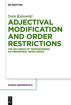 Adjectival Modification and Order Restrictions: The Influence of Temporariness on Prenominal Word Order - Sven Kotowski - cover