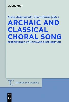 Archaic and Classical Choral Song: Performance, Politics and Dissemination - cover
