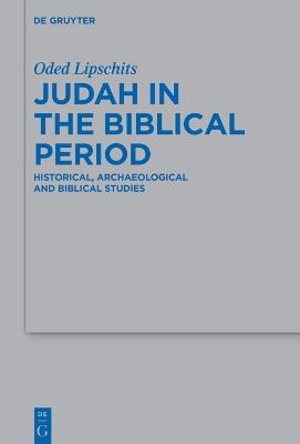 Judah in the Biblical Period: Historical, Archaeological and Biblical Studies Selected Essays - Oded Lipschits - cover