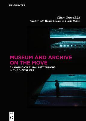 Museum and Archive on the Move: Changing Cultural Institutions in the Digital Era - cover