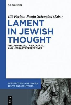 Lament in Jewish Thought: Philosophical, Theological, and Literary Perspectives - cover