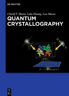 Quantum Crystallography - Chérif Matta,Lulu Huang,Louis Massa - cover