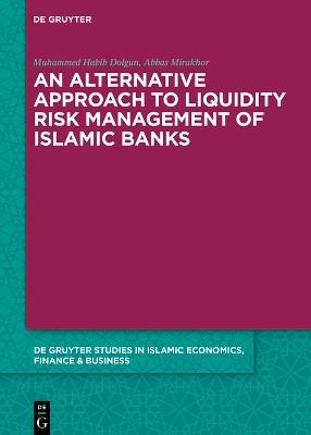 An Alternative Approach to Liquidity Risk Management of Islamic Banks - Muhammed Habib Dolgun,Abbas Mirakhor - cover