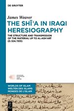 The Shi?a in Iraqi Heresiography: The Structure and Transmission of the Material up to al-Ash?ari (d.324/935)