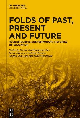 Folds of Past, Present and Future: Reconfiguring Contemporary Histories of Education - cover
