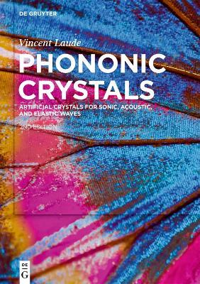 Phononic Crystals: Artificial Crystals for Sonic, Acoustic, and Elastic Waves - Vincent Laude - cover