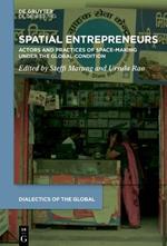 Spatial Entrepreneurs: Actors and Practices of Space-Making Under the Global Condition