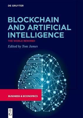 Blockchain and Artificial Intelligence: The World Rewired - cover