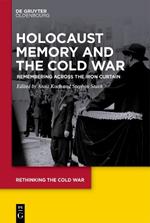 Holocaust Memory and the Cold War: Remembering across the Iron Curtain
