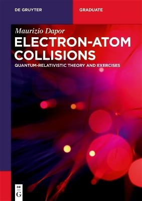 Electron-Atom Collisions: Quantum-Relativistic Theory and Exercises - Maurizio Dapor - cover