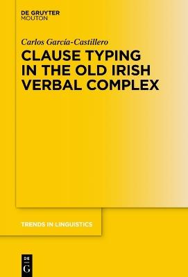 Clause Typing in the Old Irish Verbal Complex - Carlos García-Castillero - cover
