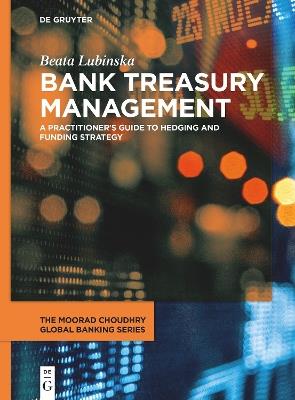 Bank Treasury Management: A Practitioner's Guide to Hedging and Funding Strategy - Beata Lubinska - cover