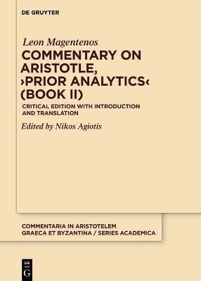 Commentary on Aristotle, ›Prior Analytics‹ (Book II): Critical Edition with Introduction and Translation - Leon Magentenos - cover