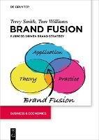 Brand Fusion: Purpose-driven brand strategy - Terry Smith,Tom Williams - cover