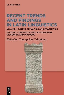 Recent Trends and Findings in Latin Linguistics: Volume I: Syntax, Semantics and Pragmatics. Volume II: Semantics and Lexicography. Discourse and Dialogue - cover