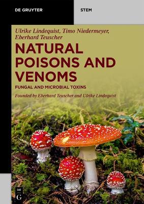 Natural Poisons and Venoms: Fungal and Microbial Toxins - Ulrike Lindequist,Timo Niedermeyer,Eberhard Teuscher - cover