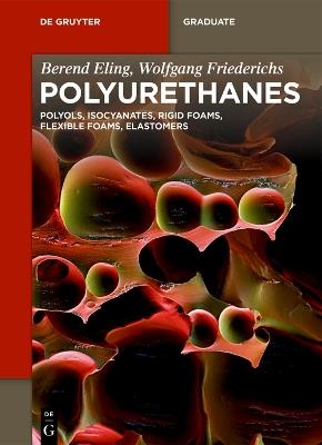 Polyurethanes: Polyols, Isocyanates, Rigid Foams, Flexible Foams, Elastomers - Berend Eling,Wolfgang Friederichs - cover