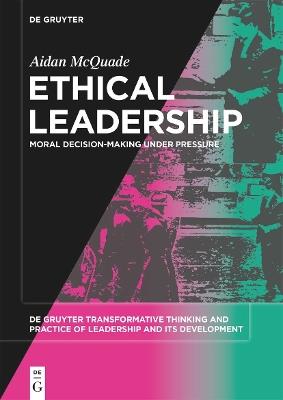 Ethical Leadership: Moral Decision-making under Pressure - Aidan McQuade - cover