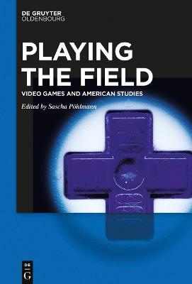 Playing the Field: Video Games and American Studies - cover