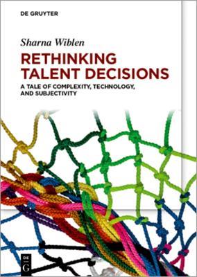 Rethinking Talent Decisions: A Tale of Complexity, Technology and Subjectivity - Sharna Wiblen - cover