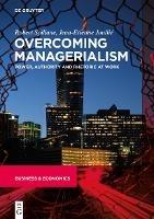 Overcoming Managerialism: Power, Authority and Rhetoric at Work - Robert Spillane,Jean-Etienne Joullié - cover