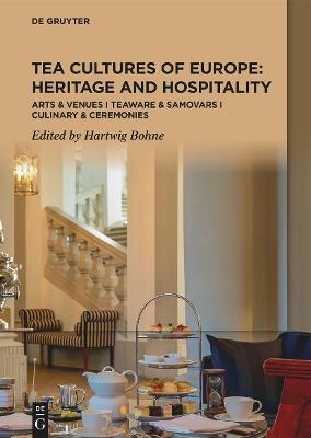 Tea Cultures of Europe: Heritage and Hospitality: Arts & Venues I Teaware & Samovars I Culinary & Ceremonies - cover