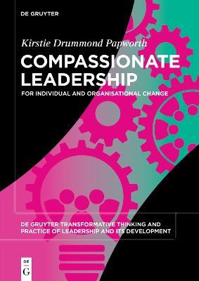 Compassionate Leadership: For Individual and Organisational Change - Kirstie Drummond Papworth - cover