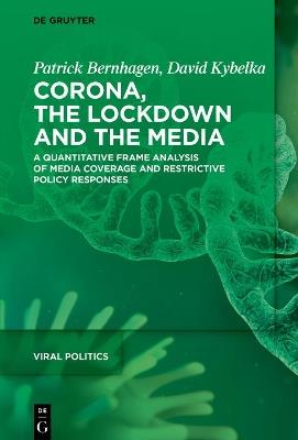 Corona, the Lockdown, and the Media: A Quantitative Frame Analysis of Media Coverage and Restrictive Policy Responses - Patrick Bernhagen,David Kybelka - cover