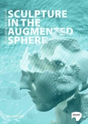 Sculpture in the Augmented Sphere: Reflections at the Intersection of Corporeality, Plasticity and Monumentality - Mara-Johanna Kölmel - cover