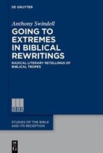 Going to Extremes in Biblical Rewritings: Radical Literary Retellings of Biblical Tropes