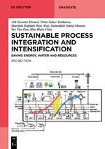 Sustainable Process Integration and Intensification: Saving Energy, Water and Resources