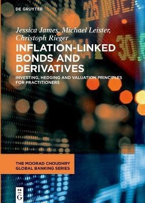 Inflation-Linked Bonds and Derivatives: Investing, hedging and valuation principles for practitioners - Jessica James,Michael Leister,Christoph Rieger - cover