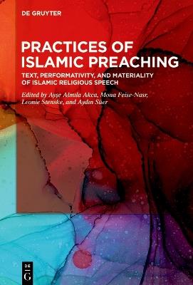 Practices of Islamic Preaching: Text, Performativity, and Materiality of Islamic Religious Speech - cover