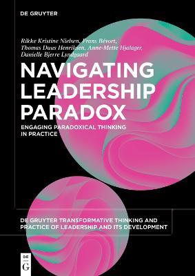Navigating Leadership Paradox: Engaging Paradoxical Thinking in Practice - Rikke Kristine Nielsen,Frans Bévort,Thomas Duus Henriksen - cover