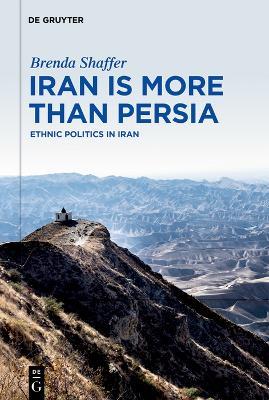 Iran is More Than Persia: Ethnic Politics in Iran - Brenda Shaffer - cover
