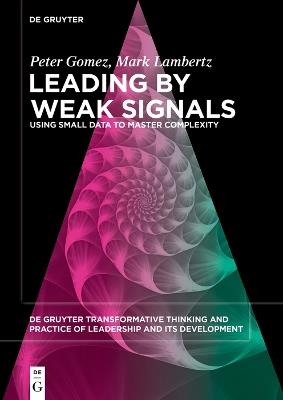 Leading by Weak Signals: Using Small Data to Master Complexity - Peter Gomez,Mark Lambertz - cover