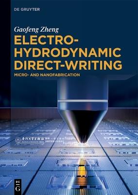 Electrohydrodynamic Direct-Writing: Micro- and Nanofabrication - Gaofeng Zheng - cover