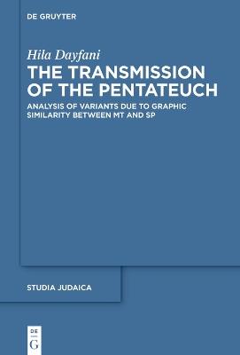 The Transmission of the Pentateuch: Analysis of Variants Due to Graphic Similarity between MT and SP - Hila Dayfani - cover